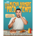 Con Mucha Hambre Y Poco Tiempo: Las 70 Recetas Más Fáciles Y Brutales de @Ismael Cocinillas / Very Hungry and with Little Time