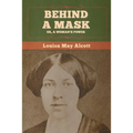 Behind a Mask; Or, a Woman's Power