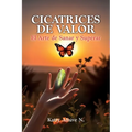 Cicatrices De Valor: El Arte de Sanar y Superar