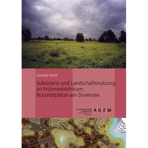 Subsistenz Und Landschaftsnutzung Im Fruhmesolithikum: Nussrostplatze Am Duvensee