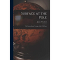 Surface at the Pole; the Extraordinary Voyages of the USS Skate