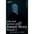 Life and Letters of Joseph Story, Vol. I (in Two Volumes): Associate Justice of the Supreme Court of the United States and Dane Professor of Law at Ha