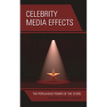 Celebrity Media Effects: The Persuasive Power of the Stars