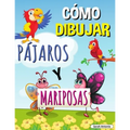 Cómo Dibujar Pájaros Y Mariposas: Libro de actividades paso a paso, Aprende a dibujar pájaros y mariposas, Libro de trabajo fácil y divertido para niñ