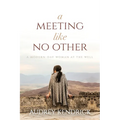 A Meeting Like No Other: A Modern-Day Woman at the Well