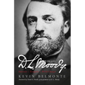 D.L. Moody - A Life: Innovator, Evangelist, World Changer