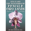 Unleash the Mysteries of Female Orgasms: Your intimacy treasure guide for mind blowing orgasms you wish you knew sooner
