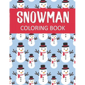 Snowman Coloring Book: Fantastic Christmas Snowman Color Pages for Hours of Winter Fun!