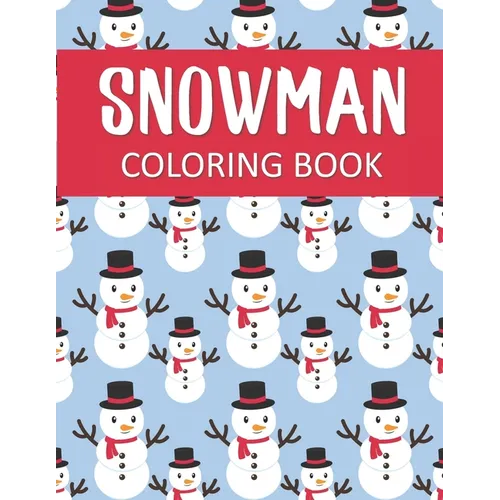 Snowman Coloring Book: Fantastic Christmas Snowman Color Pages for Hours of Winter Fun!