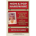 Mom and Pop Hardware: A Kansas Girl's Quirky Childhood at My Folks' Competing Stores