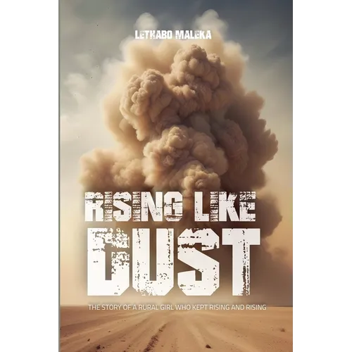 Rising like Dust: The Story of a Rural Girl Who Kept Rising and Rising