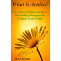What is Arnica?: Why Arnica Montana is the #1 Best-Selling Homeopathic Remedy in the World