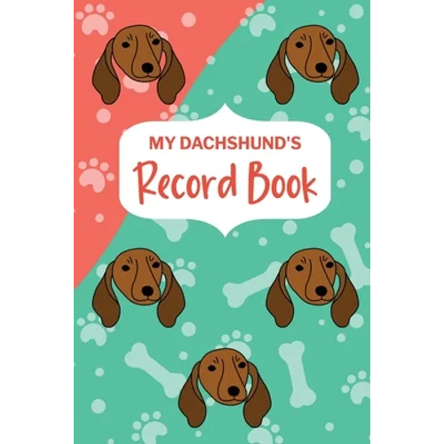 My Dachshund's Record Book: Pet Information Book, Dog Training Log, Puppy Vaccine Record, Dachshund Dad, Puppy Shower Gift, Dog Mom Planner