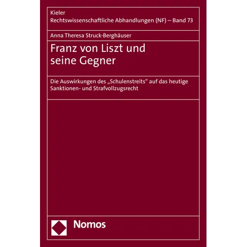 Franz Von Liszt Und Seine Gegner: Die Auswirkungen Des 'Schulenstreits' Auf Das Heutige Sanktionen- Und Strafvollzugsrecht