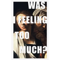was i feeling too much?