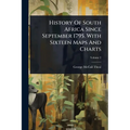 History Of South Africa Since September 1795. With Sixteen Maps And Charts