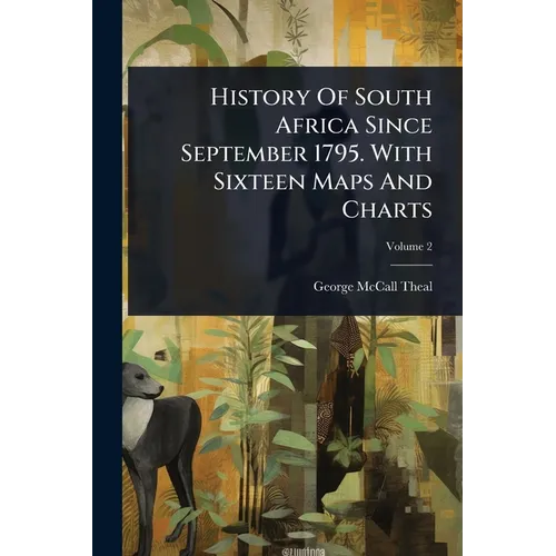 History Of South Africa Since September 1795. With Sixteen Maps And Charts
