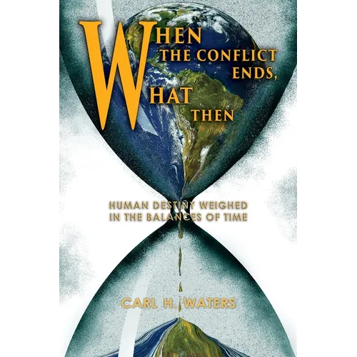 When the Conflict Ends, What Then?: Human Destiny Weighed in the Balances of Time