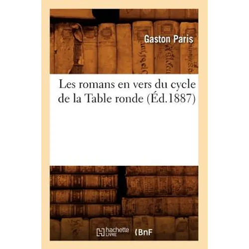 Les Romans En Vers Du Cycle de la Table Ronde (Éd.1887)