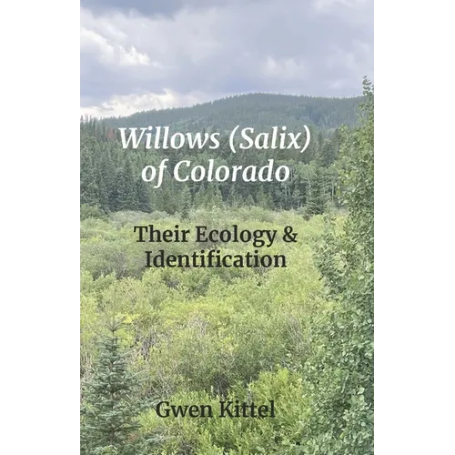 Willows (Salix) of Colorado: Their Ecology & Identification