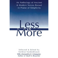 Less Is More: An Anthology of Ancient & Modern Voices Raised in Praise of Simplicity