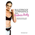 Bulletproof Confidence & a Kickass Body: Through Martial Arts Principles and Training