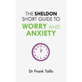 The Sheldon Short Guide to Worry and Anxiety