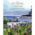 Atlantic Coastal Gardening: Growing Inspired, Resilient Plants by the Sea