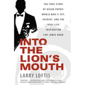 Into the Lion's Mouth: The True Story of Dusko Popov: World War II Spy, Patriot, and the Real-Life Inspiration for James Bond