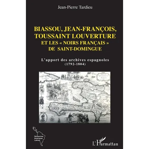 Biassou, Jean-François, Toussaint Louverture et les "noirs français" de Saint-Domingue: L'apport des archives espagnoles (1792-1804)