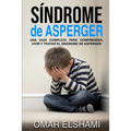 Síndrome de Asperger: Una guía completa para comprender, vivir y tratar el síndrome de Asperger