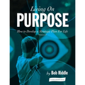 Living On Purpose: How to Develop a Strategic Plan For Life