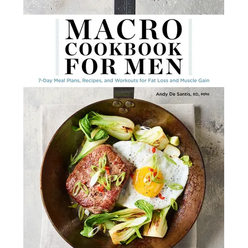 Macro Cookbook for Men: 7-Day Meal Plans, Recipes, and Workouts for Fat Loss and Muscle Gain