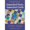 Assaulted Body, Assaulted Faith: A trauma theology of sexual assault