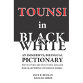 TOUNSI in BLACK and WHITE: An immersive, bilingual pictionary with over 800 duotone images for mastering Tunisian Derja.