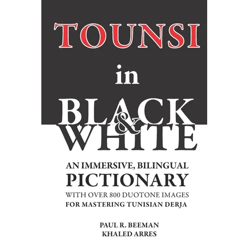 TOUNSI in BLACK and WHITE: An immersive, bilingual pictionary with over 800 duotone images for mastering Tunisian Derja.