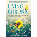 Living Chronic: Conversations That Changed Me, Lessons That Saved Me