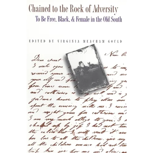 Chained to the Rock of Adversity: To Be Free, Black, and Female in the Old South