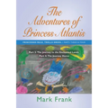 The Adventures of Princess Atlantis: Parts 3 and 4: Parts 3 and 4 - The Journey to the Enchanted Lands