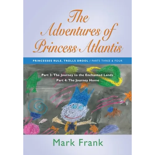The Adventures of Princess Atlantis: Parts 3 and 4: Parts 3 and 4 - The Journey to the Enchanted Lands