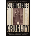 Currencies of Cruelty: Slavery, Freak Shows, and the Performance Archive