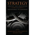 Strategy: Context and Adaptation from Archidamus to Airpower