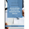 Developing Effective Negotiation Skills: A Practical Guide