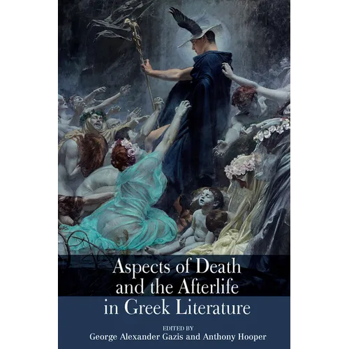 Aspects of Death and the Afterlife in Greek Literature