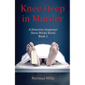 Knee Deep in Murder: A Detective Inspector Steve Wicks Novel (Book 1)