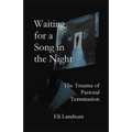 Waiting for a Song in the Night: The Trauma of Pastoral Termination