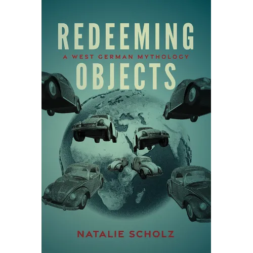 Redeeming Objects: A West German Mythology