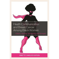 Health Communication and Breast Cancer Among Black Women: Culture, Identity, Spirituality, and Strength