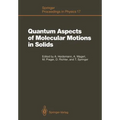 Quantum Aspects of Molecular Motions in Solids: Proceedings of an Ill-Iff Workshop, Grenoble, France, September 24-26, 1986