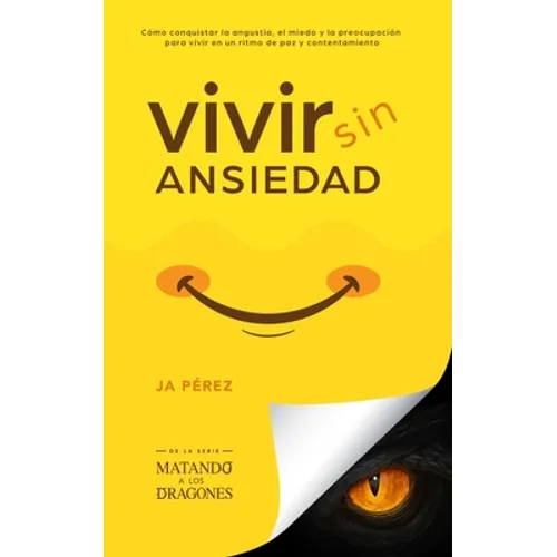 Vivir Sin Ansiedad: Como conquistar la angustia, el miedo y la preocupación para vivir en un ritmo de paz y contentamiento